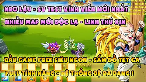 NRO LẬU | test vv mới nhất, đầu game free sốc | Đa dạng đệ tử, nhiều map mới lạ, nhiều tính năng mới