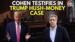 Trump's Ex-Lawyer, Michael Cohen, Drops Bombshell Testimony In Hush-Money Trial | N18G | CNBC TV18