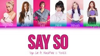 DOJA CAT ft. BLACKPINK & TWICE - SAY SO (REMIX) (Color Coded Lyrics/Eng/Han/Rom)