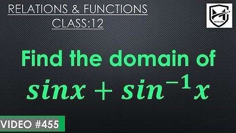 Find domain of sinx + sin inverse x I Relations & Functions I Class 12