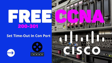 CCNA ||22||HOW TO SET TIME-OUT IN CONSOLE PORT ON CISCO ROUTER.