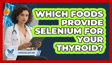 Which Foods Provide Selenium For Your Thyroid? - Thyroid Wellness Hub