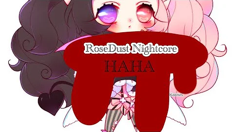 HAHA-RoseDust Nightcore🌸