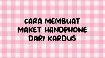 CARA MEMBUAT MAKET HANDPHONE DARI KARDUS ✨✨