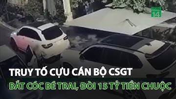 Truy tố cựu cán bộ CSGT bắt cóc bé trai, đòi tiền chuộc 15 tỷ đồng | VTC14