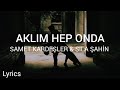 Samet KardeЕџler SД La Ећahin AklД M Hep Onda SГ Zleri Lyrics Samet KardeЕџler SД La Ећahin AklД M Hep Onda SГ Zleri Lyrics