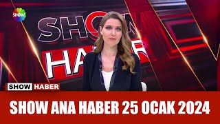 Show Ana Haber 25 Ocak 2024