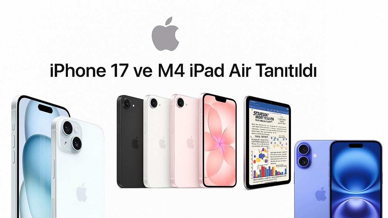 iPhone 17e ve M4 iPad Air Tanıtıldı! İşte Özellikleri