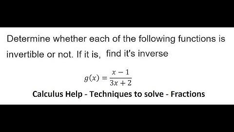 Calculus Help: Determine whether each of the following functions is invertible or not. If it is,