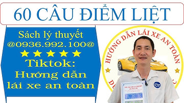 60 câu hỏi điểm liệt trong 600 câu hỏi lý thuyết lái xe ô tô mới nhất - Thầy Tâm ( 0936.992.100 ).