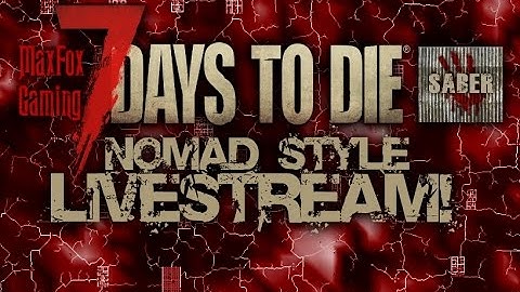 7 Days to Die (A15) Nomad Style Livestream Co-op with Saber! Episode 10