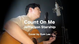 Count On Me - Jefferson Starship | Cover by Eum Lee