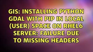 Installing python GDAL with pip in local (user) space on RHEL6 server: failure due to missing...