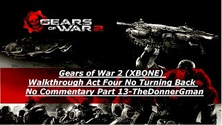 Gears of War 2 (XBONE) Walkthrough Act Four No Turning Back No Commentary Part 13