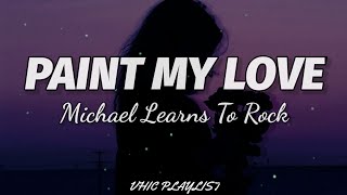 Michael Learns To Rock - Paint My Love (Lyrics)🎶