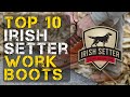 Top 10 Best Irish Setter Work Boots