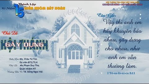 Mục sư: Châu Tử Tôn. Chủ đề: Gây Dựng Hội Thánh.