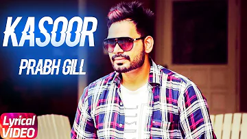 Kasoor (Lyrical Video) | Prabh Gill | The Prophec | Latest Punjabi Song 2018 | Speed Records