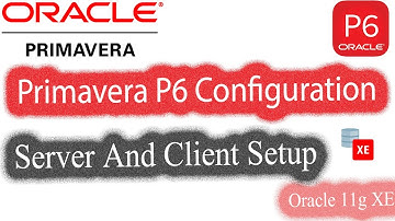 Primavera P6 Setup with Oracle 11g XE server on Server and Client