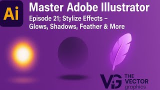 Master Adobe Illustrator | Episode 21: Stylize Effects – Glows, Shadows, Feather & More
