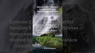 Episode 2 LIVE + Episode 3 Coming | Wholeness Unlocked Healing Podcast