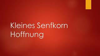 Video thumbnail of "Kleines Senfkorn Hoffnung - Klavierbegleitung und Text zum Mitsingen"