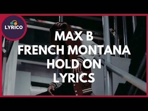 Max B & French Montana – Hold On (Lyrics) 🎵 Lyrico TV