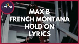 Max B & French Montana - Hold On (Lyrics) 🎵 Lyrico TV