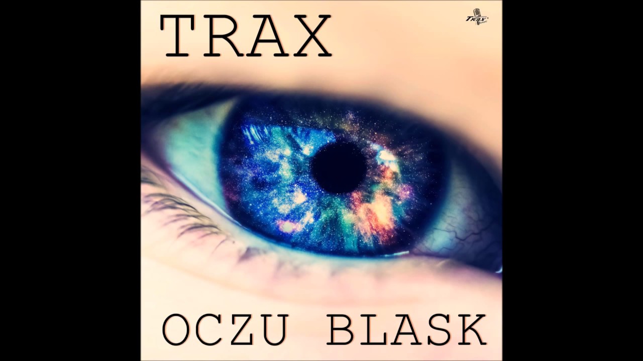 Watch Trax - Oczu Blask on YouTube Watch Trax - Oczu Blask on YouTube