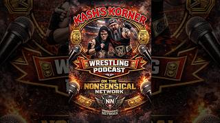 Kashs Korner: Let's talk some Wrastling baybay!!