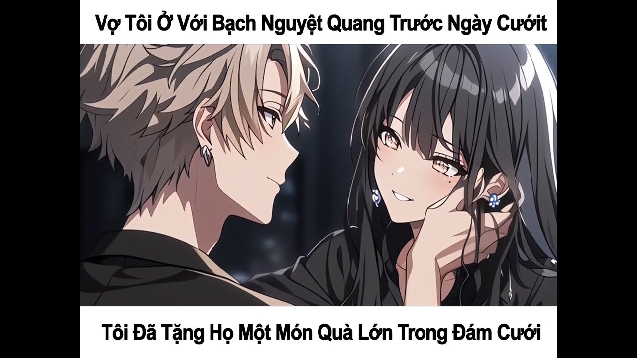 [FULL] - VỢ Ở VỚI BẠCH NGUYỆT QUANG TRƯỚC NGÀY CƯỚI, TÔI ĐÃ TẶNG HỌ MỘT MÓN QUÀ LỚN TRONG ĐÁM CƯỚI