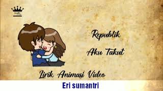 Republik - aku takut lirik animasi video