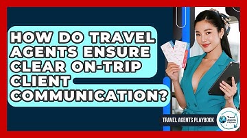 How Do Travel Agents Ensure Clear On-trip Client Communication? - Travel Agents Playbook