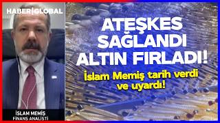 Ateşkes Sağlandi Altin Firladi Yatırımcılar Dikkat İslam Memiş Tarih Verdi Ve Uyardı