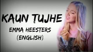 Kaun Tujhe English Version Lyrics | Kaun Tujhe By Emma Heesters |Kaun Tujhe English Version