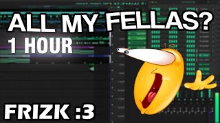 Frizk - All My Fellas Remix [1 Hour]