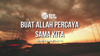 Buat Allah Percaya Sama Kita - ustadz Hanan Attaki