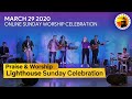 Praise & Worship (March 29, 2020) - Lighthouse Online Sunday Worship Celebration