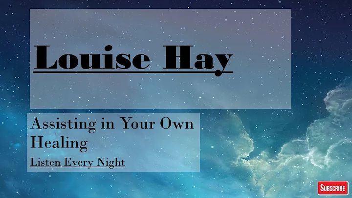 Louise Hay~Listen Every Night~Assisting in Your Ow...