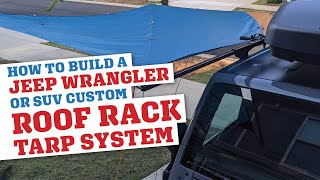 How To: Custom Jeep Wrangler or SUV Roof Rack Awning / Tarp System by The Nomad Experiment 4,493 views 3 years ago 8 minutes, 8 seconds