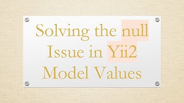 Solving the null Issue in Yii2 Model Values