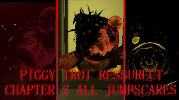 PIGGY TROI RESSURECT CHAPTER 2 ALL JUMPSCARES 