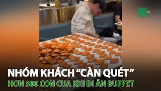 Nhóm khách “càn quét” hơn 300 con cua khi đi ăn buffet  | VTC14