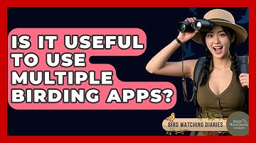 Is It Useful To Use Multiple Birding Apps? - Bird Watching Diaries
