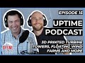 Uptime Podcast Wind Energy EP15 - 3D Printed Wind Turbine Towers?