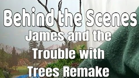 Behind the Scenes of James and the Trouble with Trees Remake
