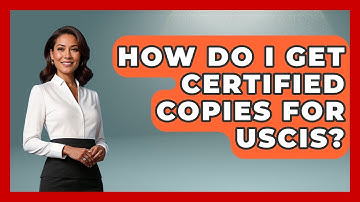 How Do I Get Certified Copies For USCIS? - US Citizenship Immigration Guide