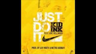 Kid Ink ft Eric Bellinger - Just Do It (Prod. by Mafia 808 & Metro Boowin)