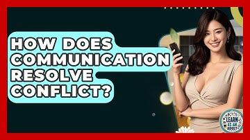 How Does Communication Resolve Conflict? - Learn As An Adult