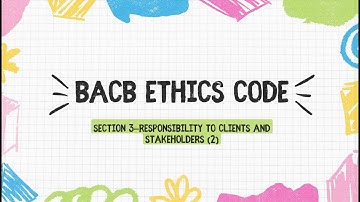 BCBA exam BACB ethics code  Section 3—Responsibility to Clients and Stakeholders (2)